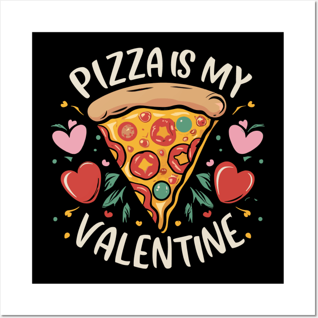 Pizza Is My Valentine Anti-Romance for Pizza Lover Wall Art by aneisha